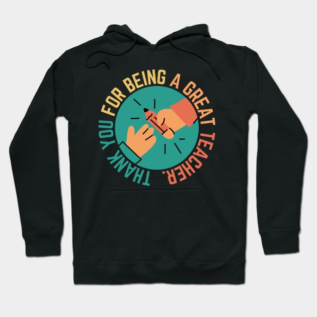 Thank You For Being A Great Teacher Hoodie by CityNoir